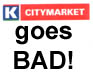 Citymarket Goes BAD!